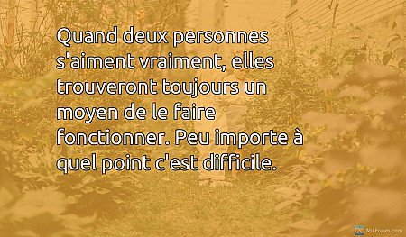 Quand deux personnes s'aiment vraiment, elles trouveront toujours un moyen de le...