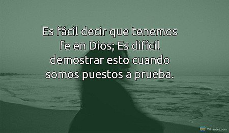 Es fácil decir que tenemos fe en Dios; Es difícil demostrar esto cuando somos pu...