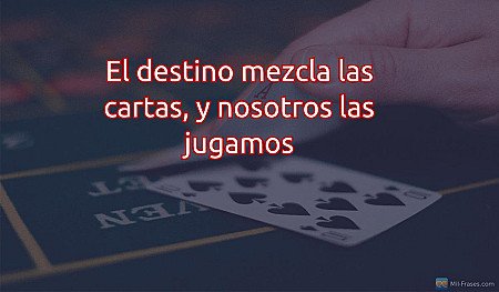 El destino mezcla las cartas, y nosotros las jugamos