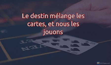 Le destin mélange les cartes, et nous les jouons