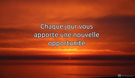 Chaque jour vous apporte une nouvelle opportunité