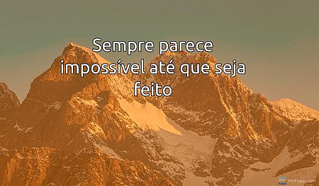 Sempre parece impossível até que seja feito