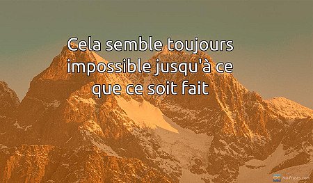 Cela semble toujours impossible jusqu'à ce que ce soit fait