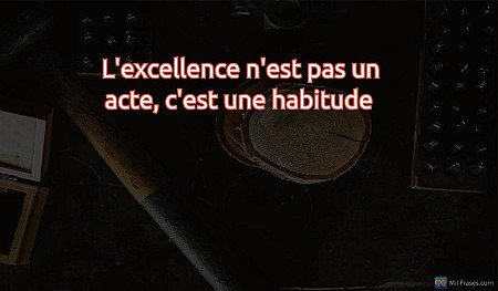 L'excellence n'est pas un acte, c'est une habitude