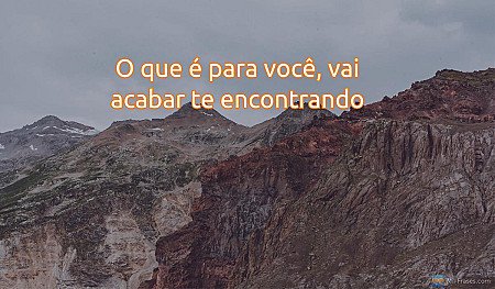 O que é para você, vai acabar te encontrando