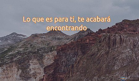 Lo que es para ti, te acabará encontrando