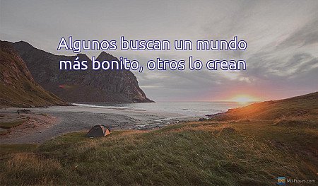 Algunos buscan un mundo más bonito, otros lo crean