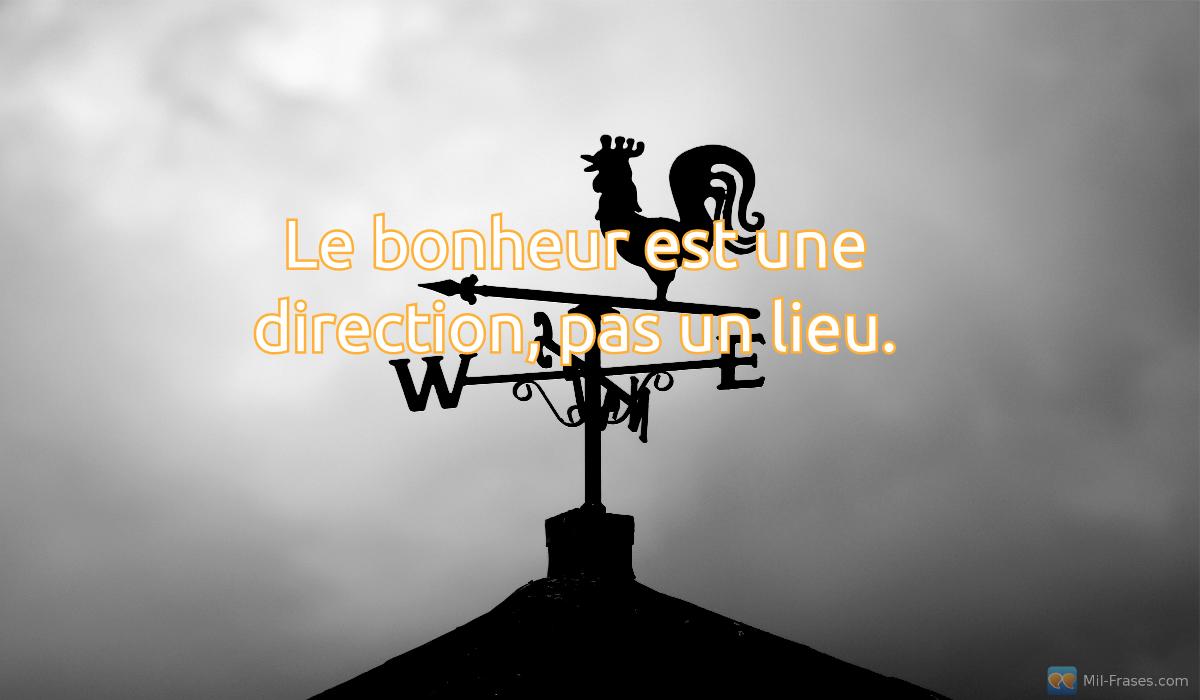 Uma imagem com a seguinte frase Le bonheur est une direction, pas un lieu.