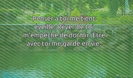 Penser à toi me tient éveillé. Rêver de toi m'empêche de dormir. Être avec toi m...