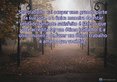 Seu trabalho vai ocupar uma grande parte da sua vida, e a única maneira de estar...