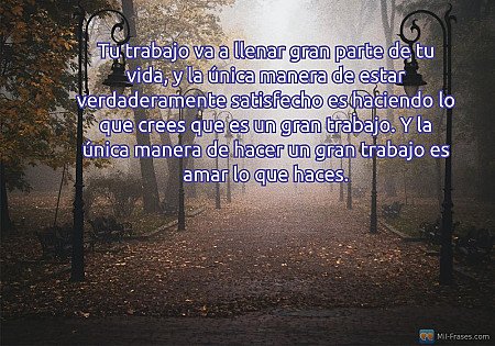 Tu trabajo va a llenar gran parte de tu vida, y la única manera de estar verdade...