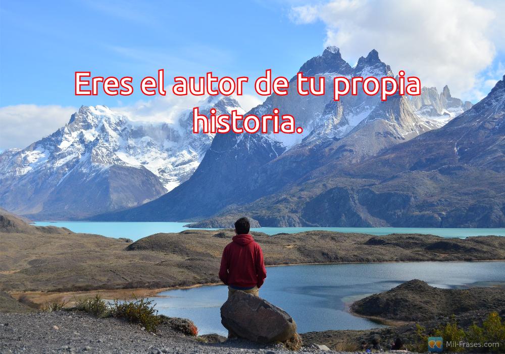 An image with the following quote Eres el autor de tu propia historia.