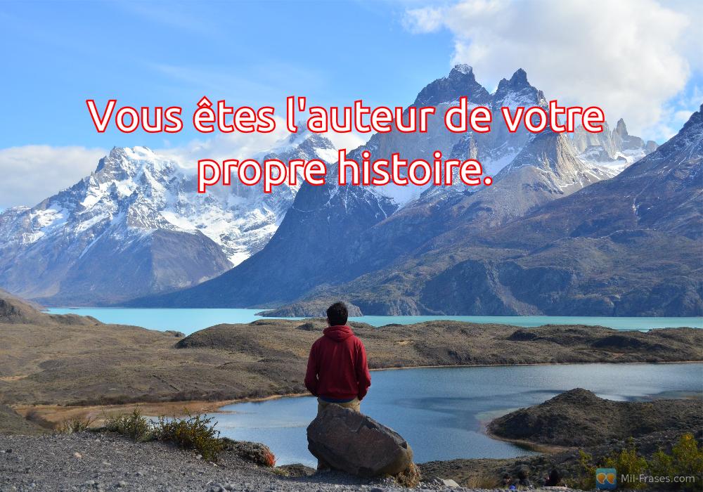 An image with the following quote Vous êtes l'auteur de votre propre histoire.