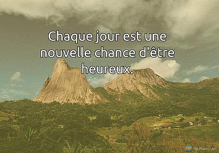 Chaque jour est une nouvelle chance d'être heureux.