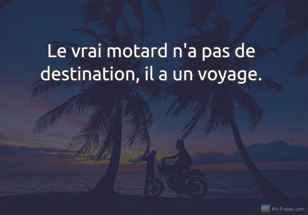 Uma imagem com a seguinte frase Le vrai motard n'a pas de destination, il a un voyage.