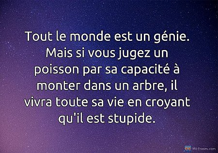 Tout le monde est un génie. Mais si vous jugez un poisson par sa capacité à mont...