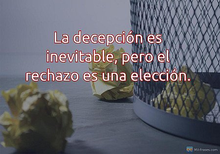 La decepción es inevitable, pero el rechazo es una elección.