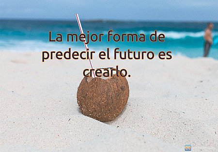La mejor forma de predecir el futuro es crearlo.