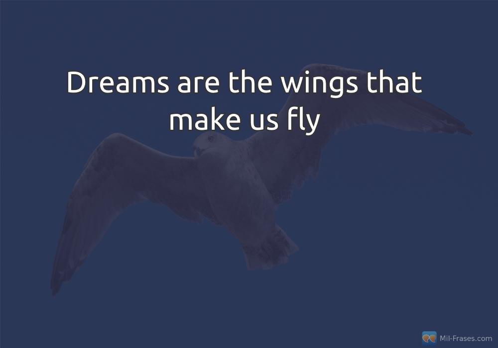An image with the following quote Dreams are the wings that make us fly