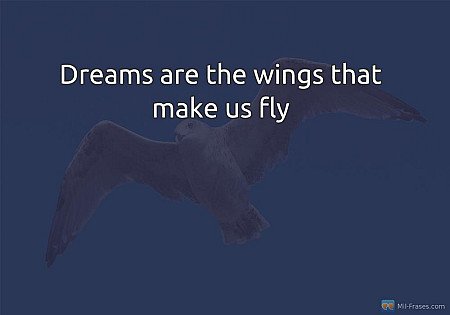 Dreams are the wings that make us fly