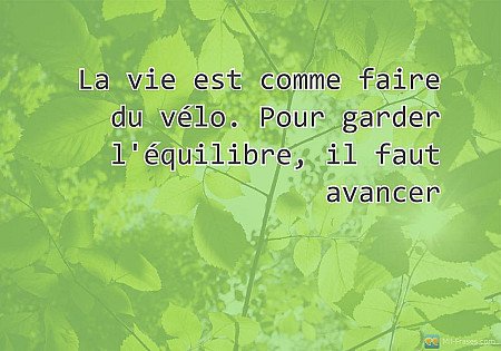 La vie est comme faire du vélo. Pour garder l'équilibre, il faut avancer