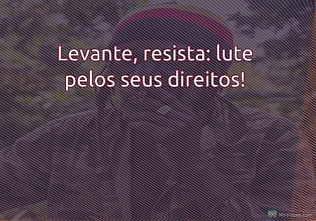 Levante, resista: lute pelos seus direitos!