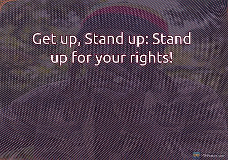 Get up, Stand up: Stand up for your rights!