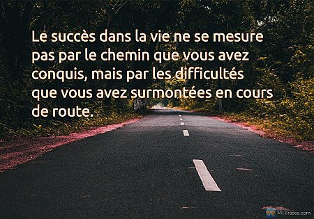 Le succès dans la vie ne se mesure pas par le chemin que vous avez conquis, mais...