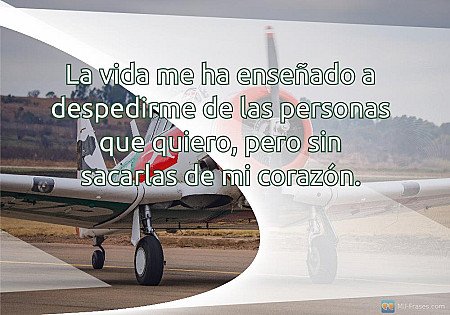 La vida me ha enseñado a despedirme de las personas que quiero, pero sin sacarla...