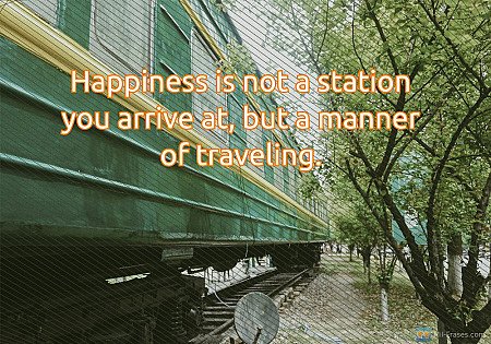 Happiness is not a station you arrive at, but a manner of traveling.
