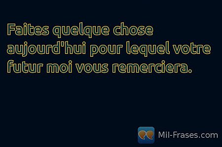 Faites quelque chose aujourd'hui pour lequel votre futur moi vous remerciera.
