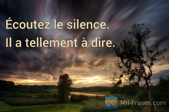 An image with the following quote Écoutez le silence.

Il a tellement à dire.