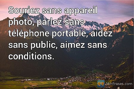 Souriez sans appareil photo, parlez sans téléphone portable, aidez sans public,...