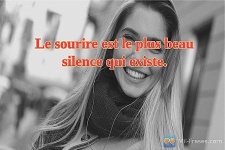 Le sourire est le plus beau silence qui existe.