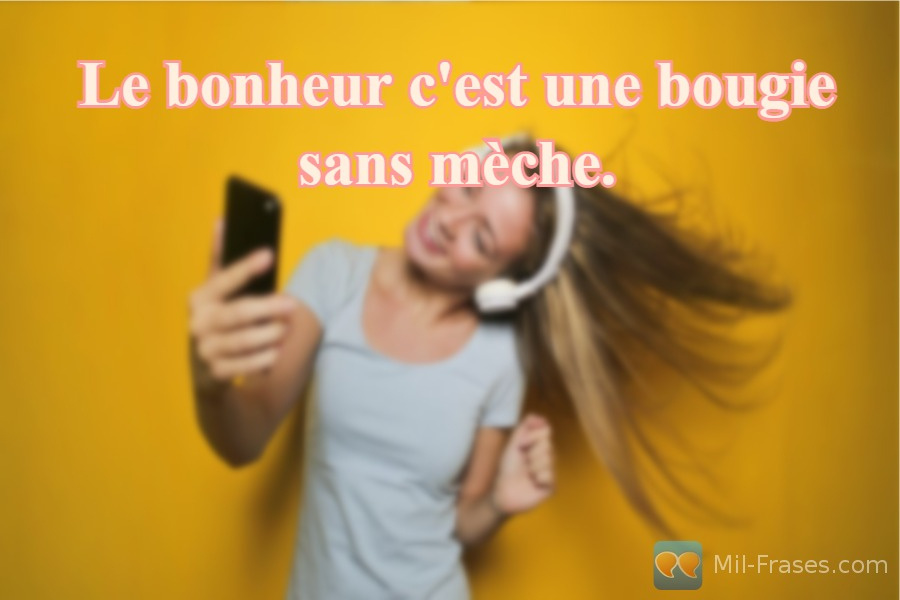 Uma imagem com a seguinte frase Le bonheur c'est une bougie sans mèche.