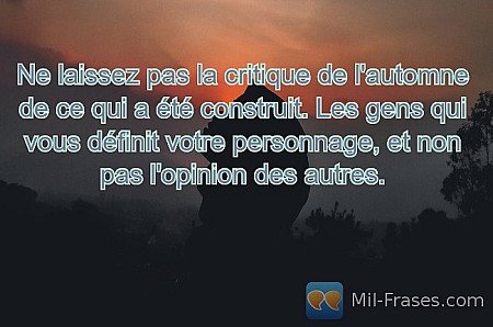 Ne laissez pas la critique de l'automne de ce qui a été construit. Les gens qui...