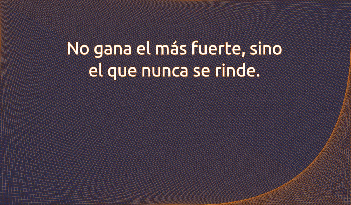 Uma imagem com a seguinte frase No gana el más fuerte, sino el que nunca se rinde.