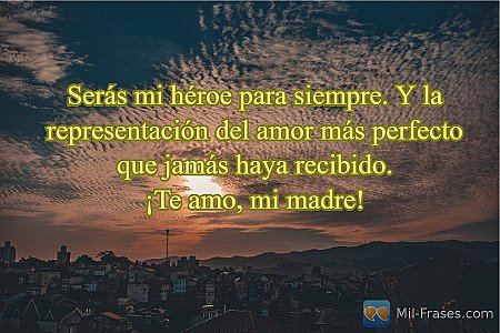 Serás mi héroe para siempre. Y la representación del amor más perfecto que jamás...