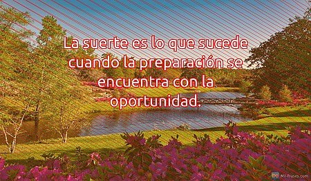 La suerte es lo que sucede cuando la preparación se encuentra con la oportunidad...