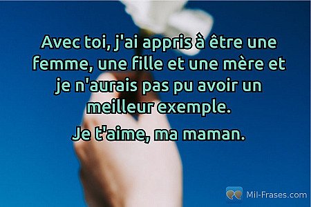 Avec toi, j'ai appris à être une femme, une fille et une mère et je n'aurais pas...