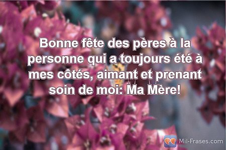 Bonne fête des pères à la personne qui a toujours été à mes côtés, aimant et pre...