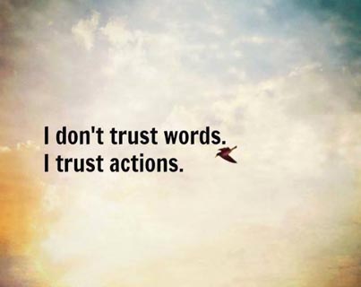 Uma imagem com a seguinte frase I dont trust words. I trust actions.
