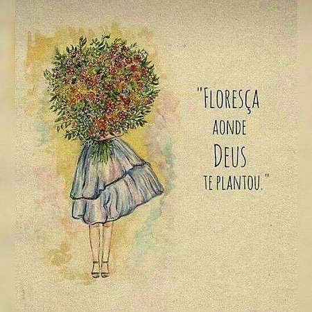 Floresça aonde deus te plantou