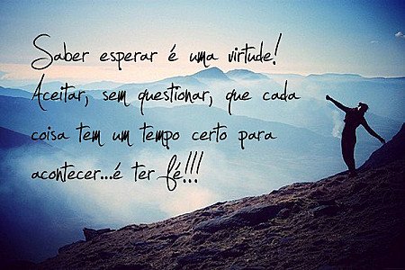  Saber esperar é uma virtude!