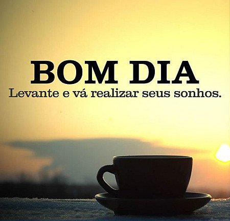  Bom dia Levante e vá realizar seus sonhos.