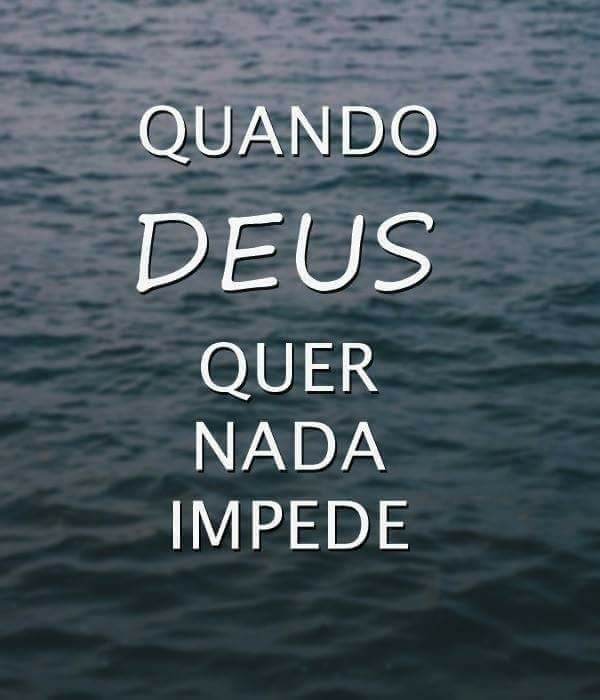 An image with the following quote Quando deus quer nada impede.
