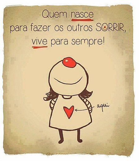 Quem nasce para fazer os outros sorrir, vive para sempre!