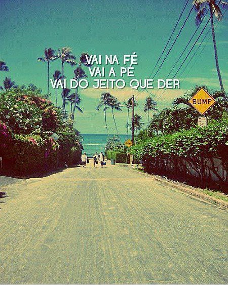 Vai na fé, vai a pé vai do jeito que der