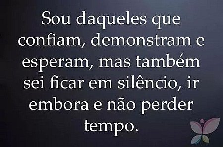 Sou daqueles que confiam, demonstram e esperam