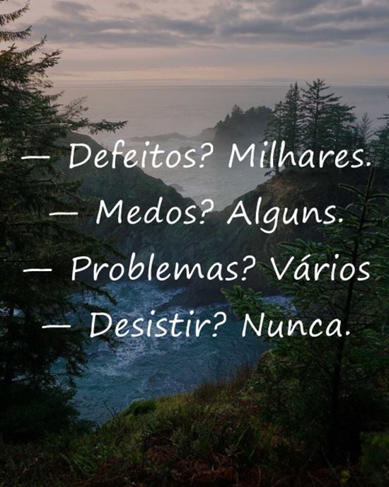 An image with the following quote Defeitos? Medos? Problemas? Desistir?